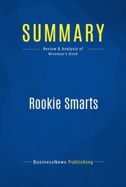 Summary: Rookie Smarts - Review and Analysis of Wiseman's Book
