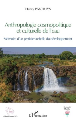 Anthropologie cosmopolitique et culturelle de l'eau - Mémoire d'un praticien rebelle du développement