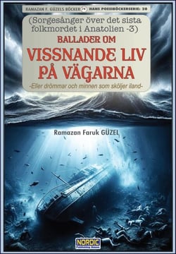 Ballader om Vissnande Liv på Vägarna (Sorgesånger över det sista folkmordet i Anatolien -3)