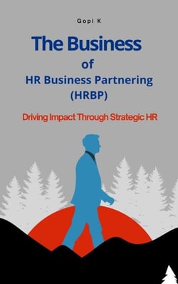 The Business of HR Business Partnering: Driving Impact Through Strategic HR