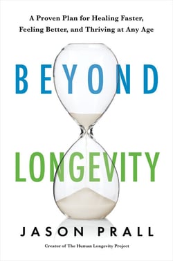 Beyond Longevity - A Proven Plan for Healing Faster, Feeling Better, and Thriving at Any Age
