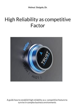 High Reliability as competitive Factor - A guide how to establish high reliability as a competitive feature to survive in complex business environments