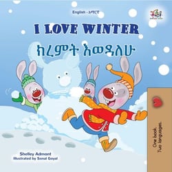 I Love Winter ???? ????? - English Amharic Bilingual Collection
