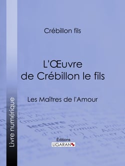 L'Oeuvre de Crébillon le fils - Les Maîtres de l'Amour