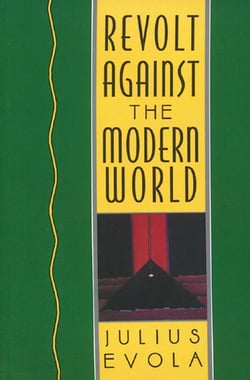 Revolt Against the Modern World - Politics, Religion, and Social Order in the Kali Yuga