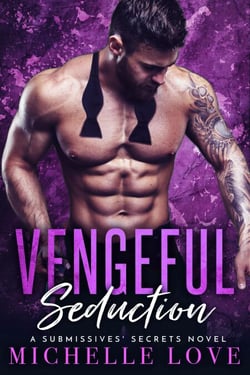 Vengeful Seduction: A Bad Boy Billionaire Romance - A Submissives' Secrets Novel, #5