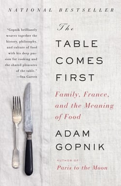 The Table Comes First - Family, France, and the Meaning of Food