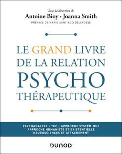Le Grand Livre de la relation psychothérapeutique - Psychanalyse - TCC - Approche systémique - Approche humaniste et existentielle - Attachement