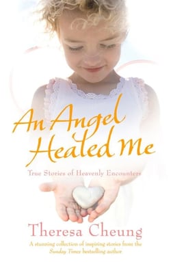 An Angel Healed Me - True Stories of Heavenly Encounters