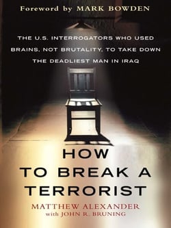 How to Break a Terrorist - The U.S. Interrogators Who Used Brains, Not Brutality, to Take Down the Deadliest Man in Iraq