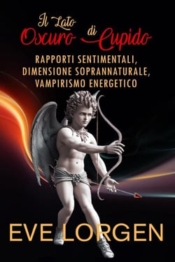 Il Lato Oscuro di Cupido: Rapporti Sentimentali, Dimensione Soprannaturale, Vampirismo Energetico