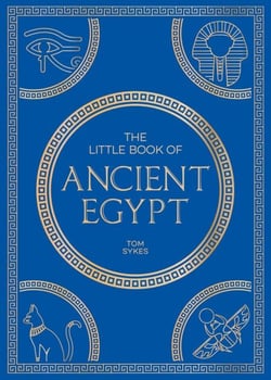 The Little Book of Ancient Egypt - A Pocket Guide to an Epic Civilization, Including Key Events, People, Trivia and More
