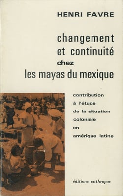 Changement et continuité chez les Mayas du Mexique - Contribution à l’étude de la situation coloniale en Amérique latine