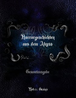 Horrorgeschichten aus dem Abyss - Gesamtausgabe - Teil 1 + Teil 2