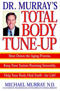 Doctor Murray's Total Body Tune-Up - Slow Down the Aging Process, Keep Your System Running Smoothly, Help Your Body Heal Itself--for Life!
