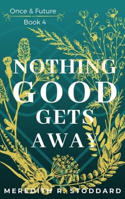 Nothing Good Gets Away: Once &amp; Future Book 4 - Once &amp; Future, #4