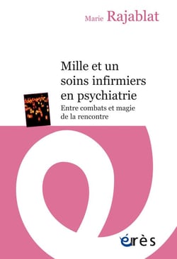 Mille et un soins infirmiers en psychiatrie - Entre combats et magie de la rencontre