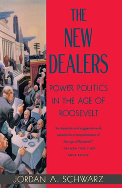 The New Dealers - Power Politics in the Age of Roosevelt
