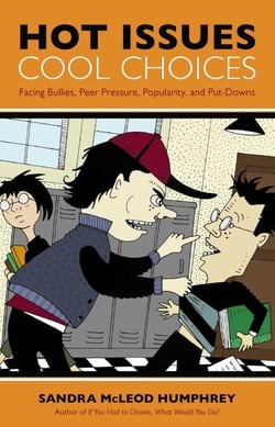 Hot Issues, Cool Choices - Facing Bullies, Peer Pressure, Popularity, and Put-Downs