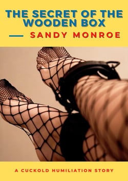 The Secret of the Wooden Box - A Cuckold Humiliation Story