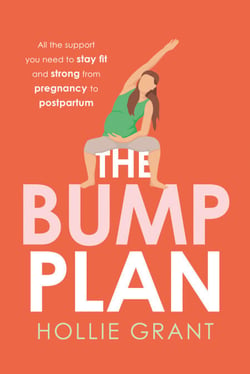 The Bump Plan - All The Support You Need to Stay Fit and Strong From Pregnancy to Postpartum