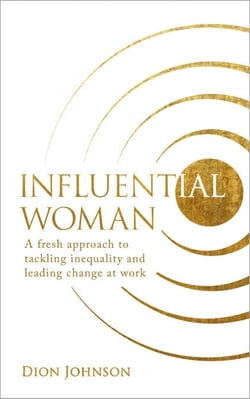 Influential Woman - A Fresh Approach to Tackling Inequality and Leading Change at Work
