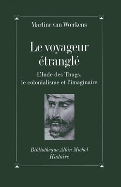 Le Voyageur étranglé - L'Inde des Thugs, le colonialisme et l'imaginaire