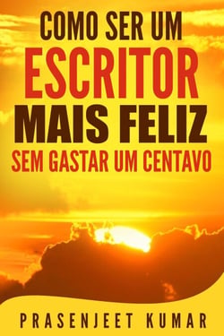 Como Ser Um Escritor Mais Feliz Sem Gastar Um Centavo - Auto-Publicação Sem Gastar Um Centavo, #3