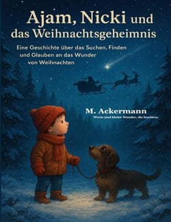 Ajam, Nicki und das Weihnachtsgeheimnis - Eine Geschichte über das Suchen, Finden und Glauben an das Wunder von Weihnachten