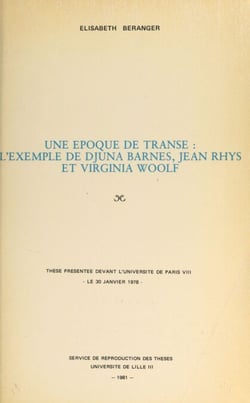 Une époque de transe : l'exemple de Djuna Barnes, Jean Rhys et Virginia Woolf - Thèse présentée devant l'Université de Paris VIII, le 30 janvier 1978