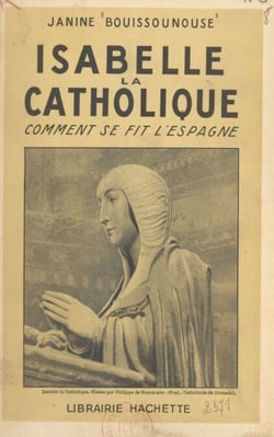 Isabelle la Catholique - Comment se fit l'Espagne