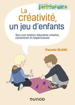 La créativité, un jeu d'enfants - Vers une relation éducative créative, consciente et respectueuse