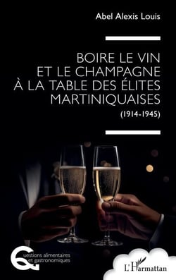 Boire le vin et le champagne à la table des élites martiniquaises - (1914-1945)