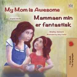 My Mom is Awesome Mammaen min er fantastisk - English Norwegian Bilingual Collection