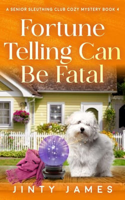 Fortune Telling Can Be Fatal - A Senior Sleuthing Club Cozy Mystery, #4