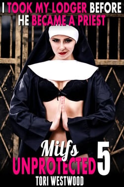 I Took My Lodger Before He Became A Priest : Milfs Unprotected 5 (Breeding Erotica MILF Erotica) - Milfs Unprotected, #5