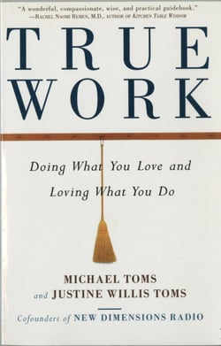 True Work - Doing What You Love and Loving What You Do