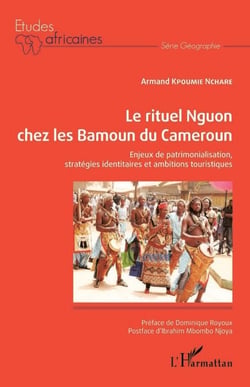 Le rituel Nguon chez les Bamoun du Cameroun - Enjeux de patrimonialisation, stratégies identitaires et ambitions touristiques