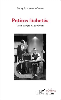 Petites lâchetés - Dramaturgie du quotidien
