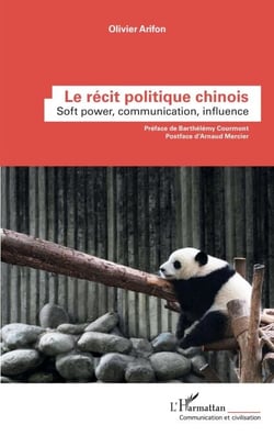 Le récit politique chinois - Soft power, communication, influence