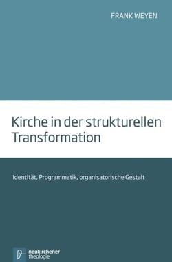 Kirche in der strukturellen Transformation - Identität, Programmatik, organisatorische Gestalt