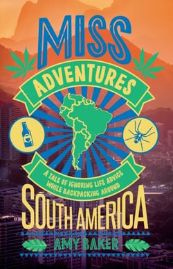 Miss-adventures - A Tale of Ignoring Life Advice While Backpacking Around South America