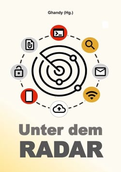Unter dem Radar - Ausgewählte Artikel und Interviews zu Datenschutz, Informationstechnologie, Netzpolitik und Hacking (PB)