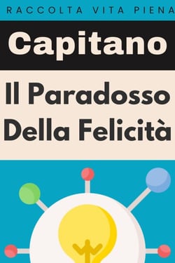 Il Paradosso Della Felicità - Raccolta Vita Piena, #38