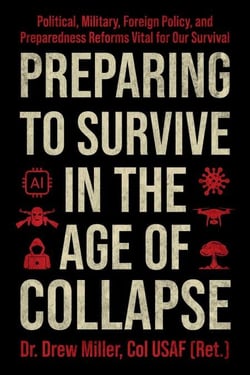Preparing to Survive in the Age of Collapse - Political, Military, Foreign Policy, and Preparedness Reforms Vital for Our Survival