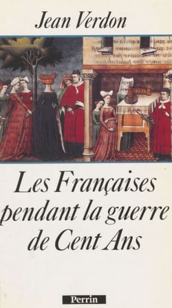 Les Françaises pendant la guerre de Cent Ans - Début du XIVe siècle-milieu du XVe siècle