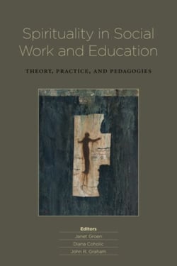 Spirituality in Social Work and Education - Theory, Practice, and Pedagogies