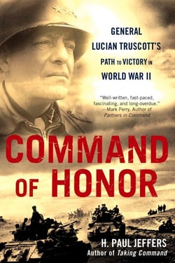 Command of Honor - General Lucian Truscott's Path to Victory in World War II