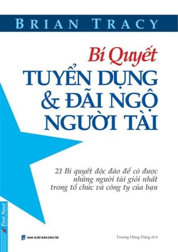 Bí Quyết Tuyển Dụng Và Đãi Ngộ Người Tài