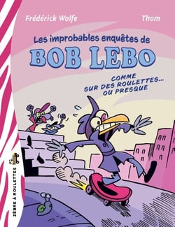 Les improbablement enquêtes de Bob Lebo - Comme sur des roulettes… ou presque
